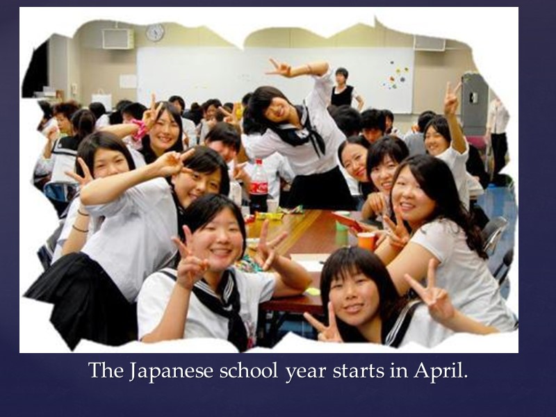 The Japanese school year starts in April.
